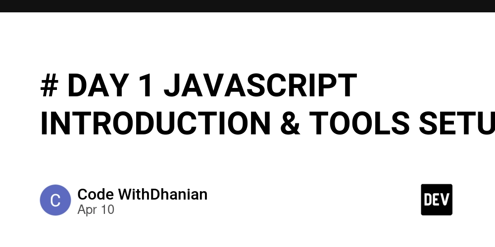 # DAY 1 JAVASCRIPT INTRODUCTION & TOOLS SETUP