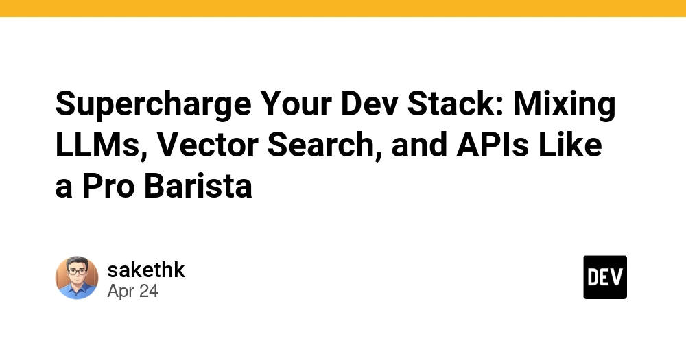 Supercharge Your Dev Stack: Mixing LLMs, Vector Search, and APIs Like a Pro Barista