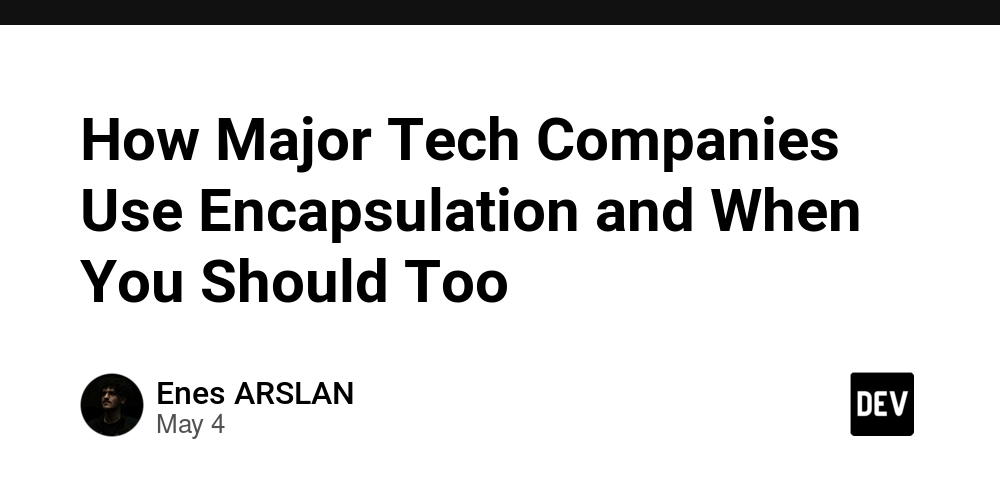 How Major Tech Companies Use Encapsulation and When You Should Too