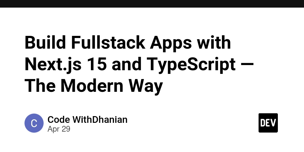 Build Fullstack Apps with Next.js 15 and TypeScript — The Modern Way