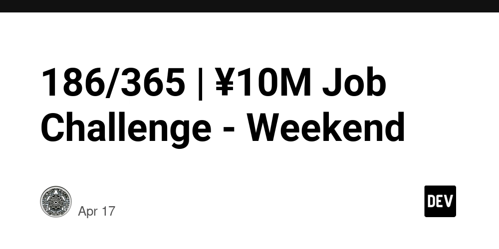 186/365 | ¥10M Job Challenge - Weekend