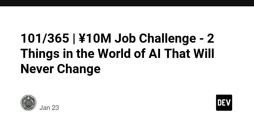 101/365 | ¥10M Job Challenge - 2 Things in the World of AI That Will Never Change