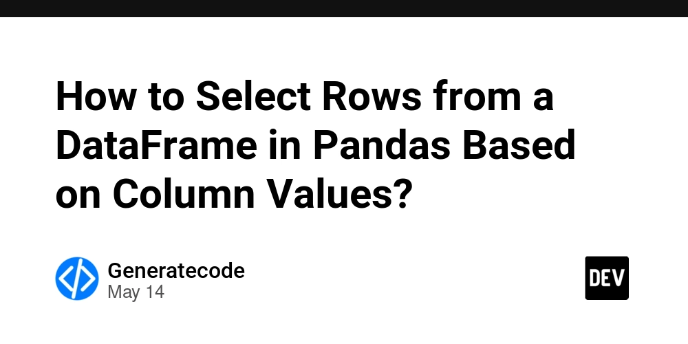 How to Select Rows from a DataFrame in Pandas Based on Column Values?