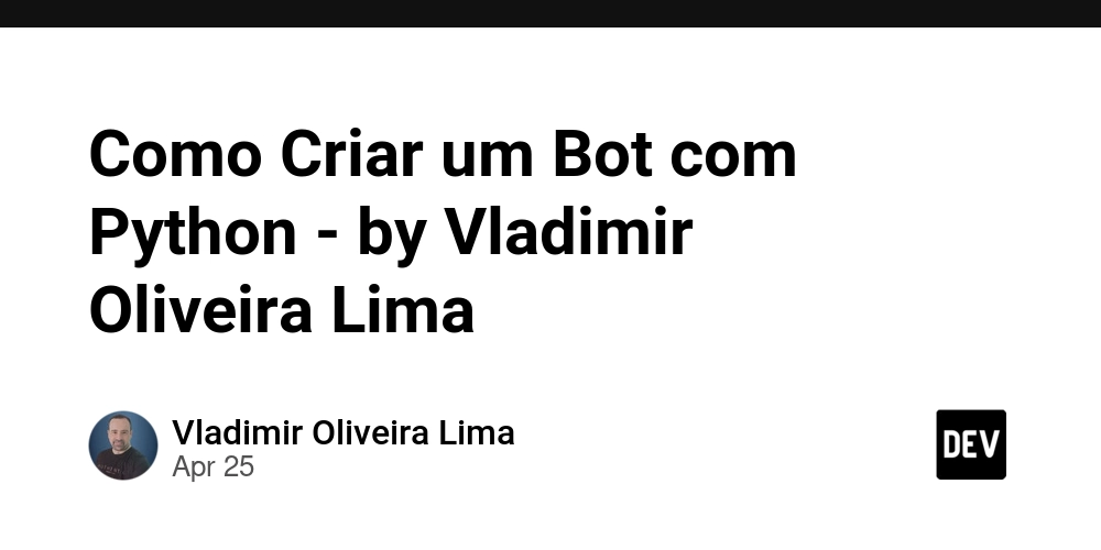 Como Criar um Bot com Python - by Vladimir Oliveira Lima