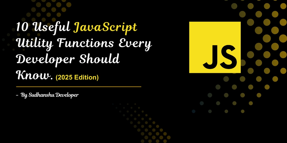 10 Useful JavaScript Utility Functions Every Developer Should Know
