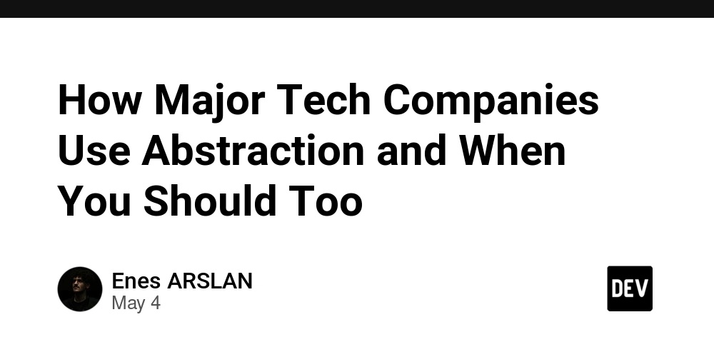 How Major Tech Companies Use Abstraction and When You Should Too