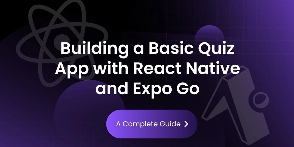 Building a Basic Quiz App with React Native and Expo Go: A Complete Guide