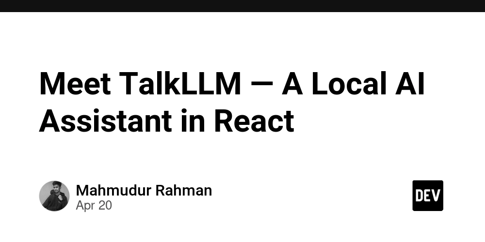 Meet TalkLLM — A Local AI Assistant in React