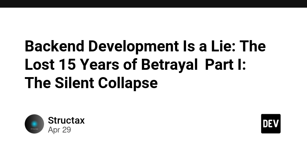 Backend Development Is a Lie: The Lost 15 Years of Betrayal Part I: The Silent Collapse