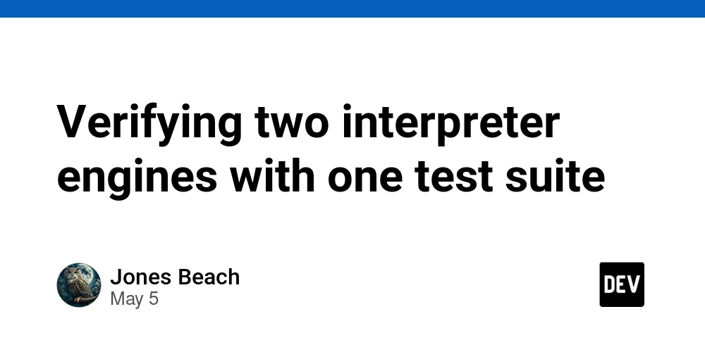 Verifying two interpreter engines with one test suite