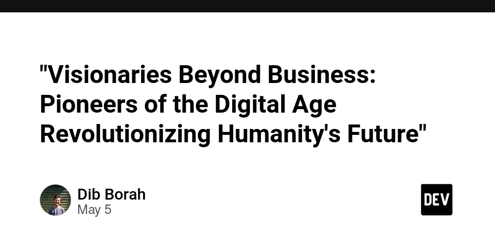 "Visionaries Beyond Business: Pioneers of the Digital Age Revolutionizing Humanity's Future"