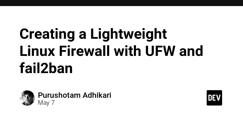 Creating a Lightweight Linux Firewall with UFW and fail2ban