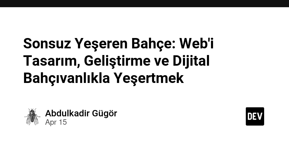 Sonsuz Yeşeren Bahçe: Web'i Tasarım, Geliştirme ve Dijital Bahçıvanlıkla Yeşertmek