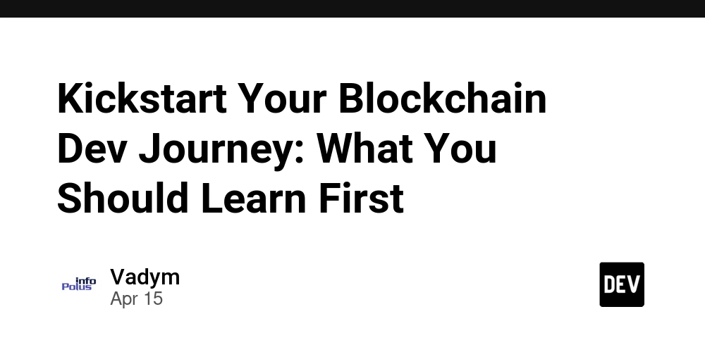 Kickstart Your Blockchain Dev Journey: What You Should Learn First