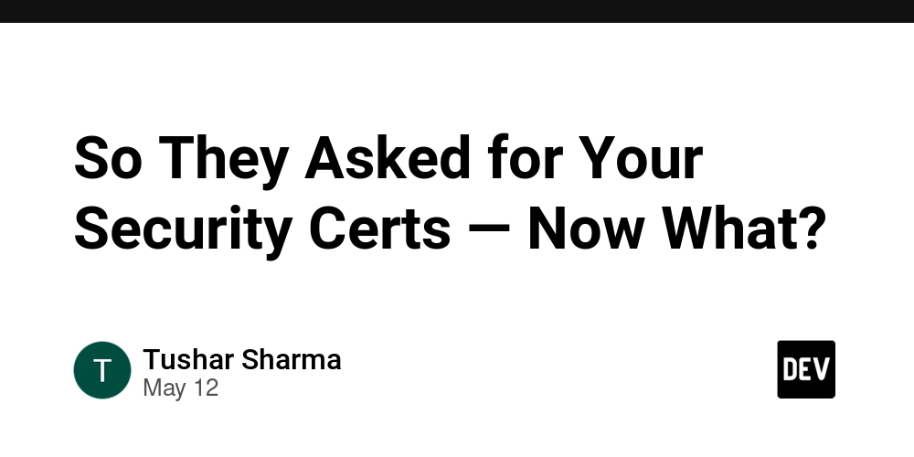 So They Asked for Your Security Certs — Now What?