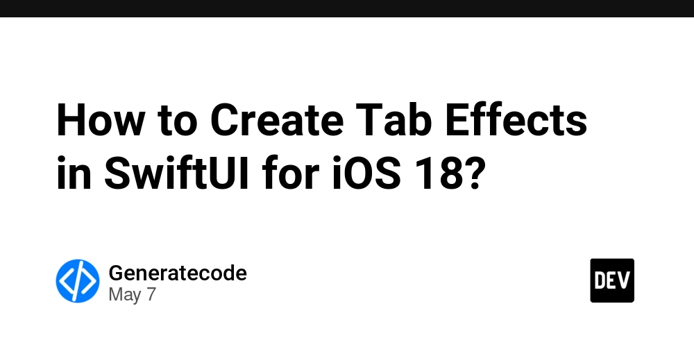 How to Create Tab Effects in SwiftUI for iOS 18?