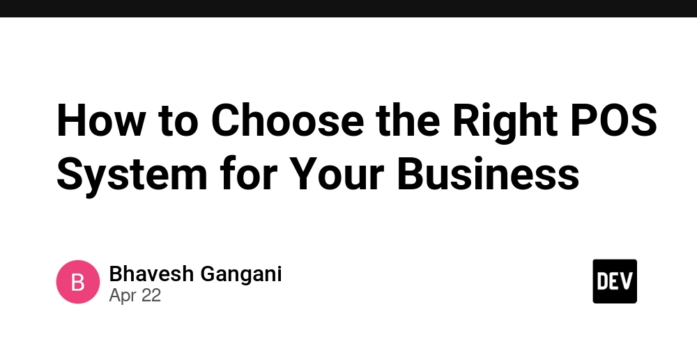 How to Choose the Right POS System for Your Business