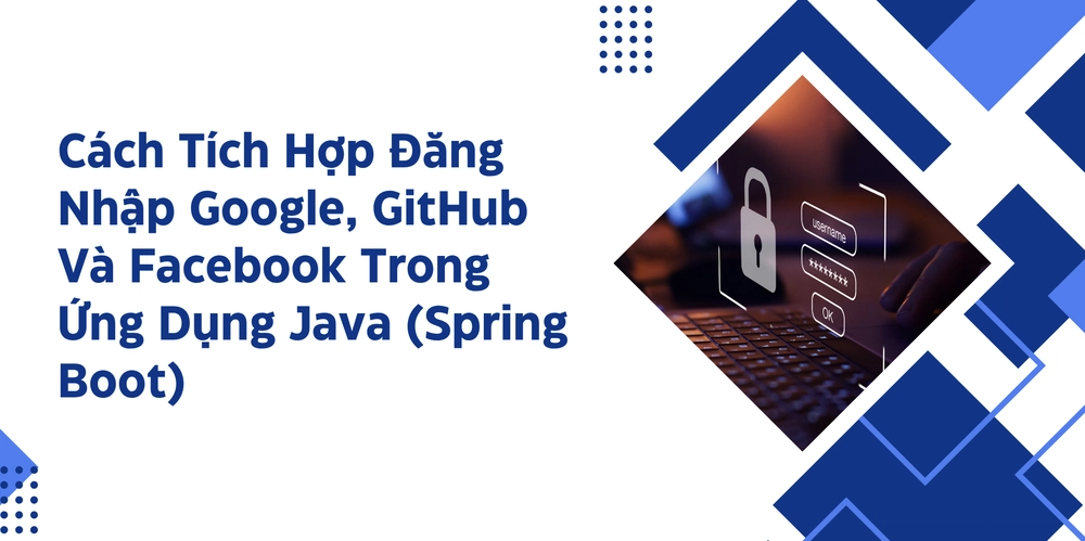 Cách Tích Hợp Đăng Nhập Google, GitHub Và Facebook Trong Ứng Dụng Java (Spring Boot)