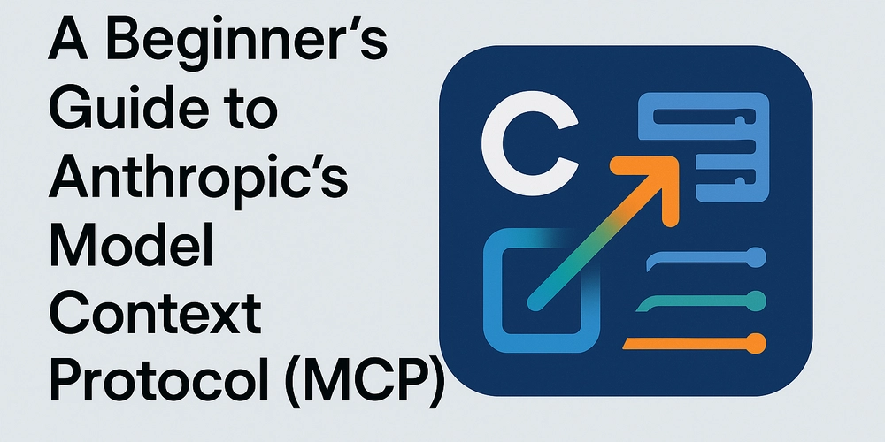 A Beginner’s Guide to Anthropic’s Model Context Protocol (MCP)