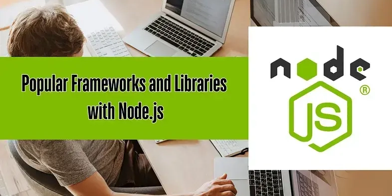 Popular Frameworks and Libraries with Node.js