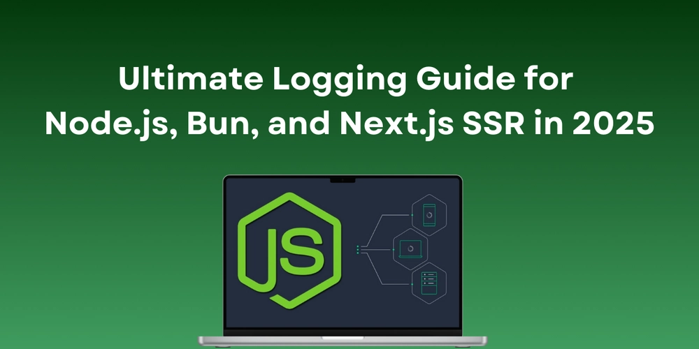 Ultimate Logging Guide for Node.js, Bun, and Next.js SSR in 2025