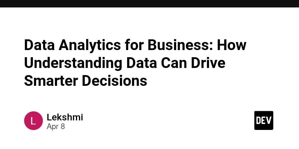 Data Analytics for Business: How Understanding Data Can Drive Smarter Decisions