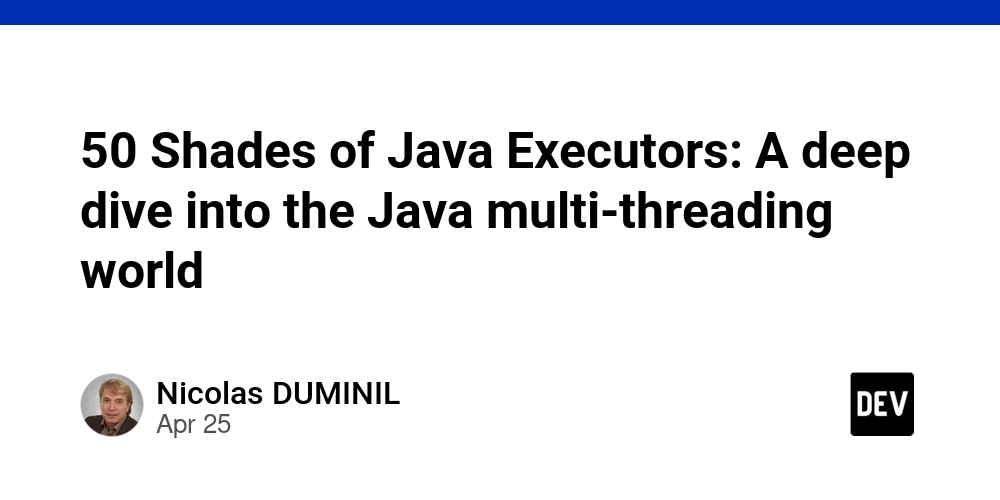 50 Shades of Java Executors: A deep dive into the Java multi-threading world