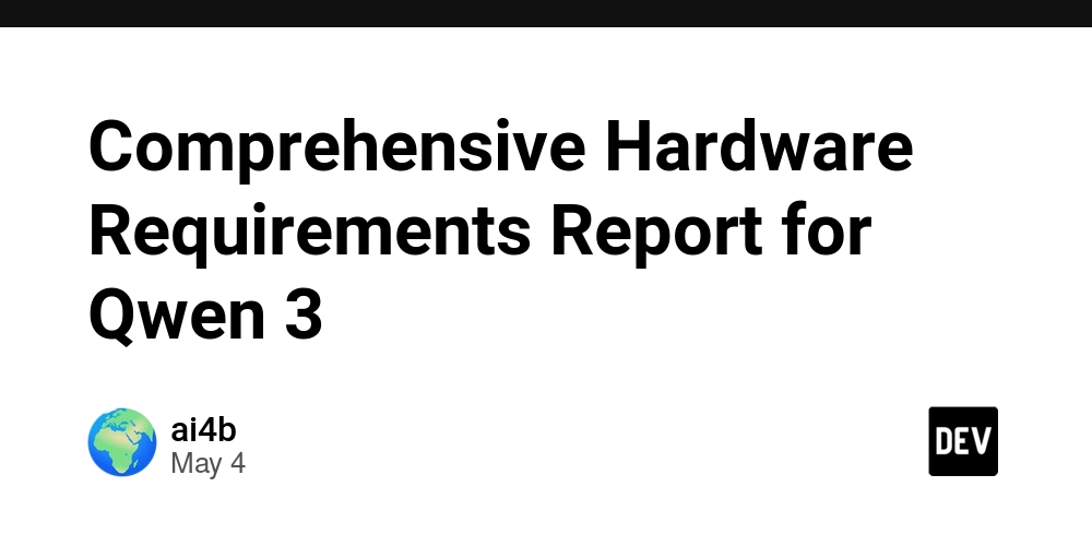 Comprehensive Hardware Requirements Report for Qwen 3