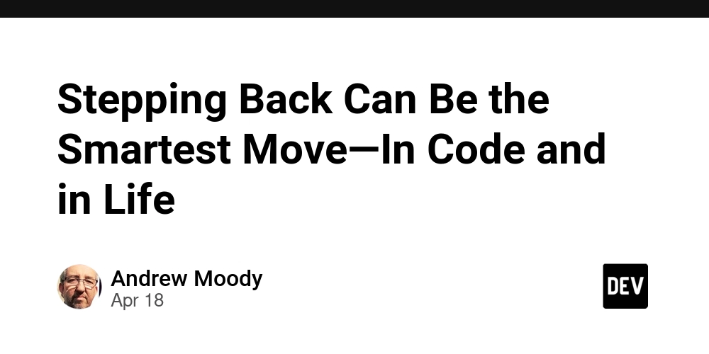 Stepping Back Can Be the Smartest Move—In Code and in Life
