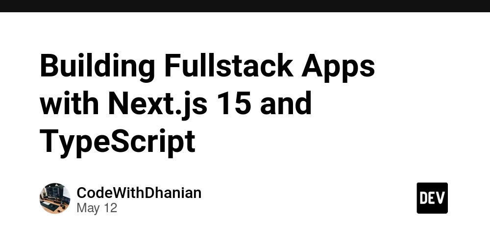 Building Fullstack Apps with Next.js 15 and TypeScript