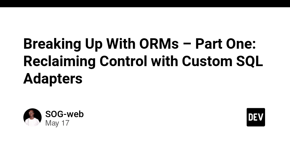 Breaking Up With ORMs – Part One: Reclaiming Control with Custom SQL Adapters