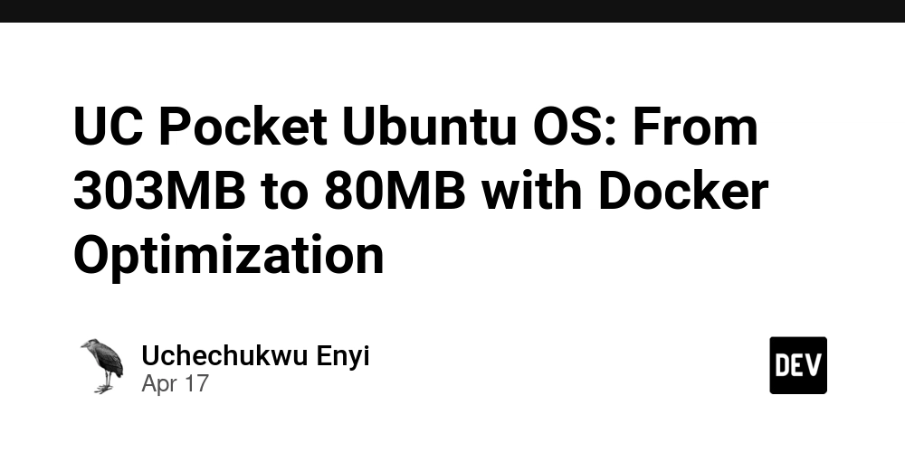 UC Pocket Ubuntu OS: From 303MB to 80MB with Docker Optimization