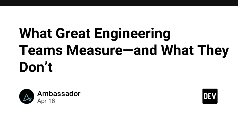 What Great Engineering Teams Measure—and What They Don’t