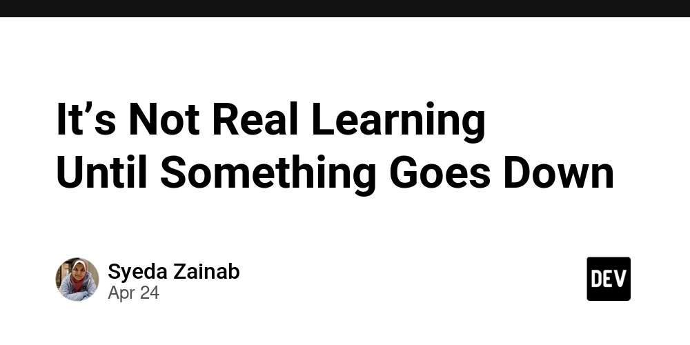 It’s Not Real Learning Until Something Goes Down