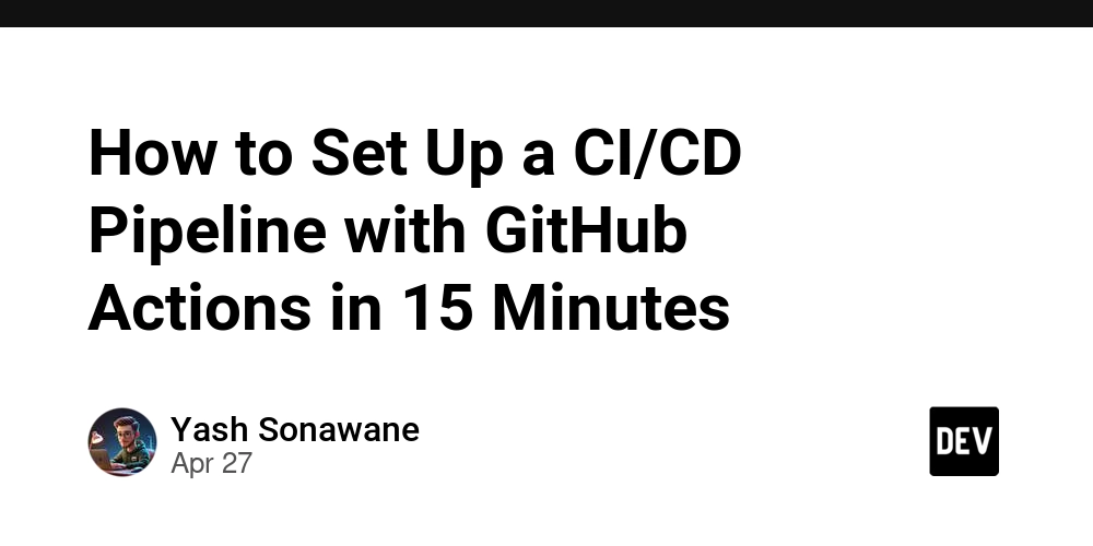 How to Set Up a CI/CD Pipeline with GitHub Actions in 15 Minutes