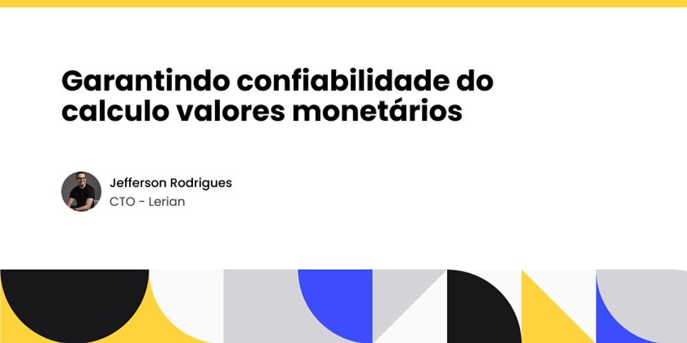 Garantindo confiabilidade do calculo valores monetários