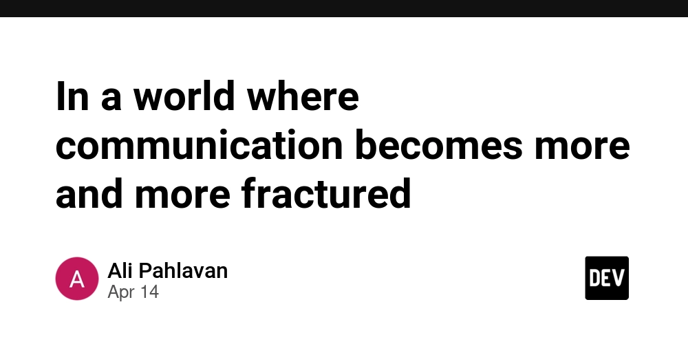 In a world where communication becomes more and more fractured