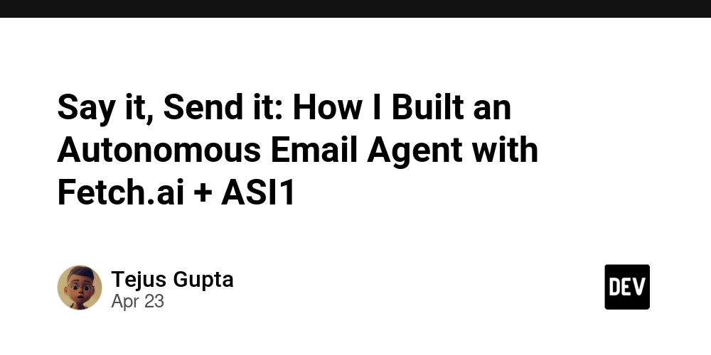 Say it, Send it: How I Built an Autonomous Email Agent with Fetch.ai + ASI1