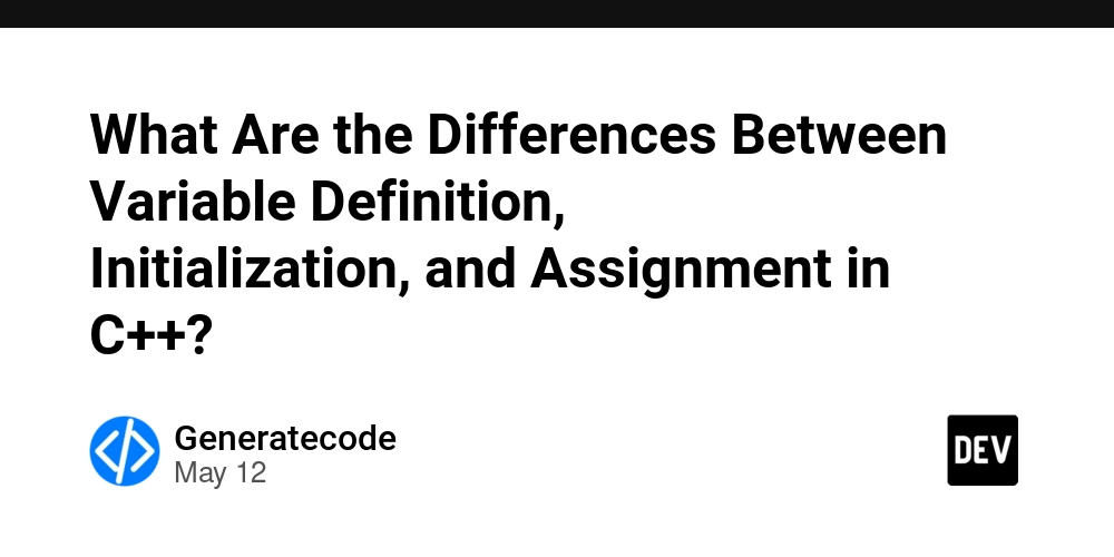 What Are the Differences Between Variable Definition, Initialization, and Assignment in C++?