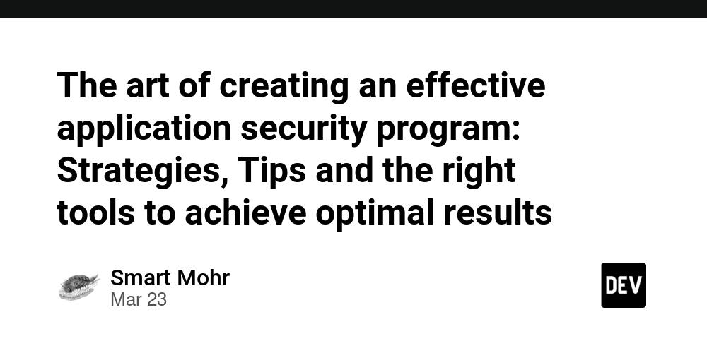 The art of creating an effective application security program: Strategies, Tips and the right tools to achieve optimal results