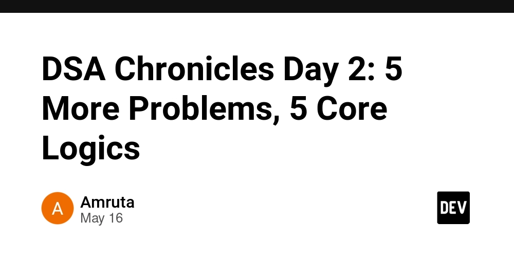 DSA Chronicles Day 2: 5 More Problems, 5 Core Logics