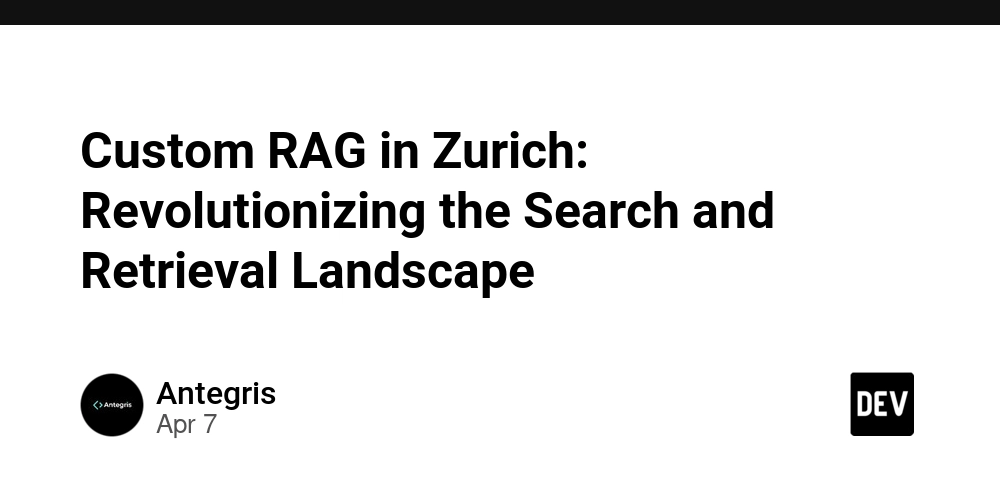 Custom RAG in Zurich: Revolutionizing the Search and Retrieval Landscape