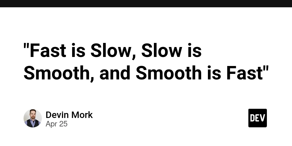 "Fast is Slow, Slow is Smooth, and Smooth is Fast"