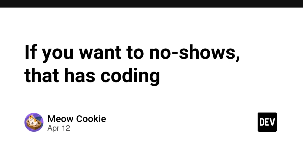 If you want to no-shows, that has coding