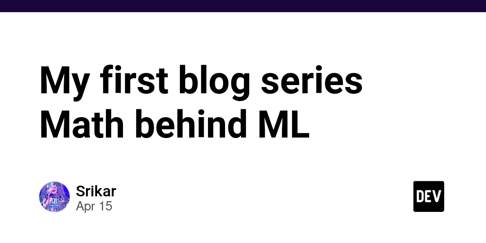 My first blog series Math behind ML