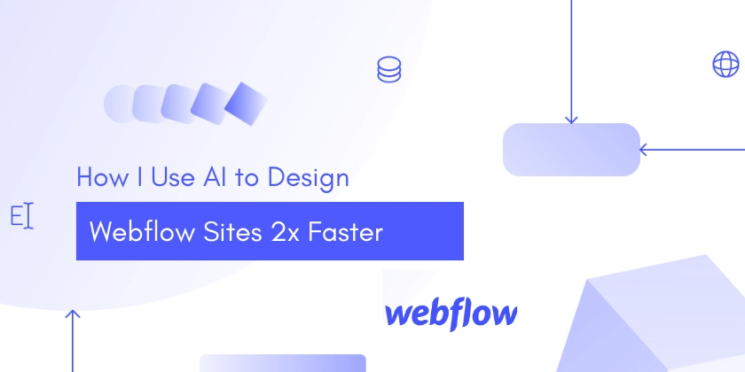 How I Use AI to Design Webflow Sites 2x Faster