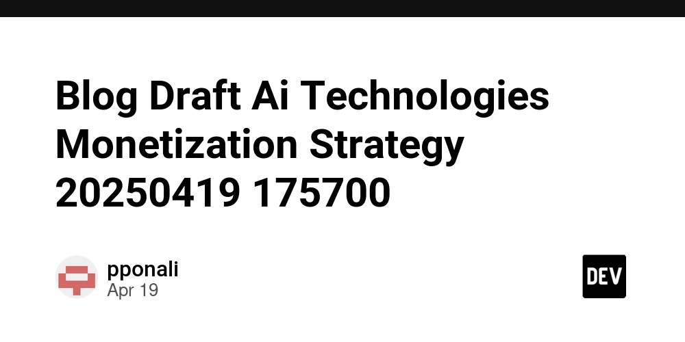 Blog Draft Ai Technologies Monetization Strategy 20250419 175700
