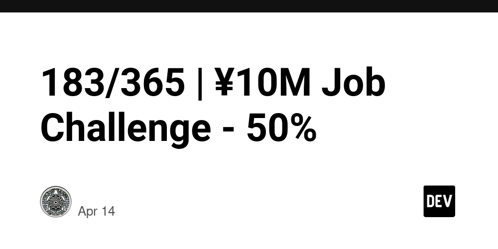 183/365 | ¥10M Job Challenge - 50%