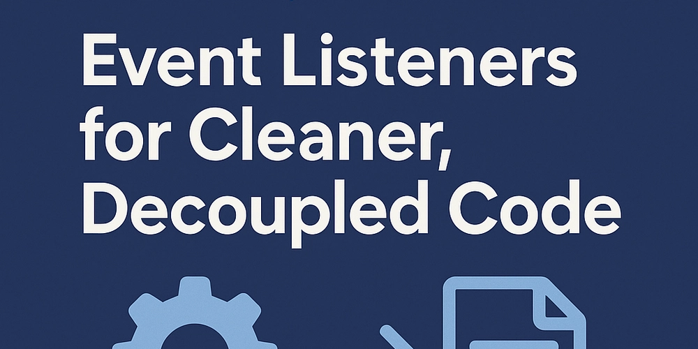 Using Laravel Event Listeners for Cleaner, Decoupled Code