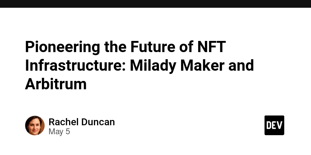 Pioneering the Future of NFT Infrastructure: Milady Maker and Arbitrum